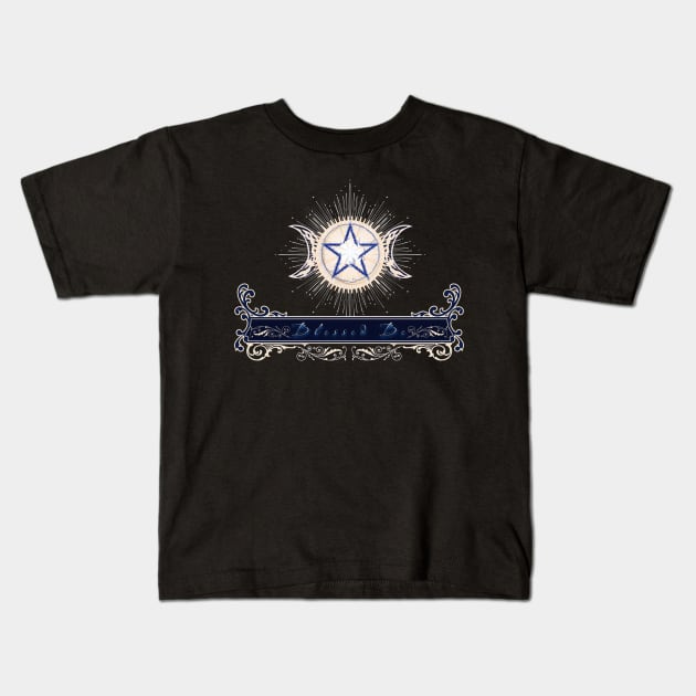 Blessed Be - Blue Edition Kids T-Shirt by mythikcreationz